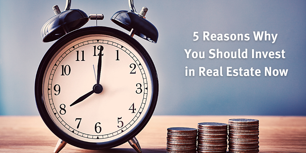 5 Reasons Why you should invest in Real Estate Now